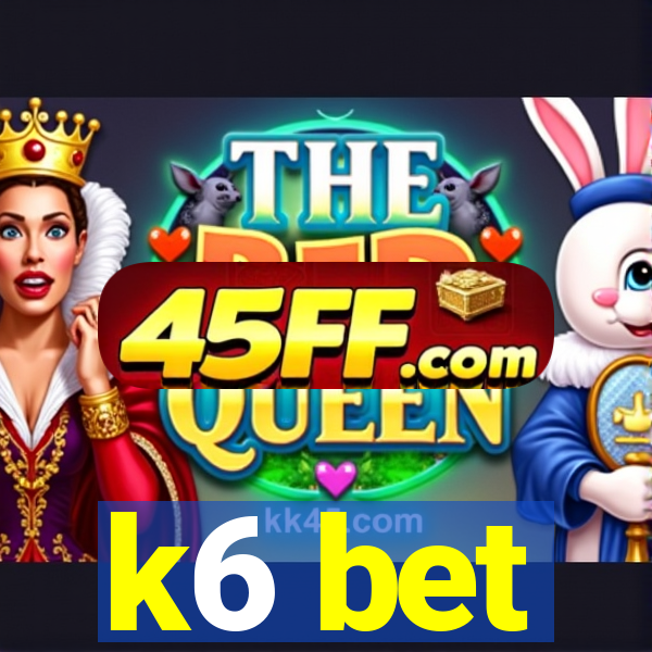 k6 bet